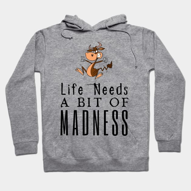 Life Needs A Bit Of Madness Hoodie by HobbyAndArt